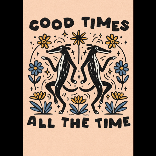 Good Times All The Time A4 Print