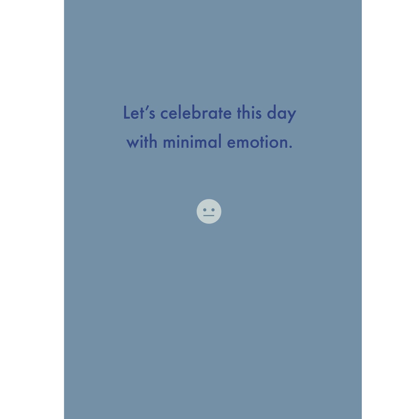 Let's Celebrate This Day With Minimal Emotion - Greetings Card