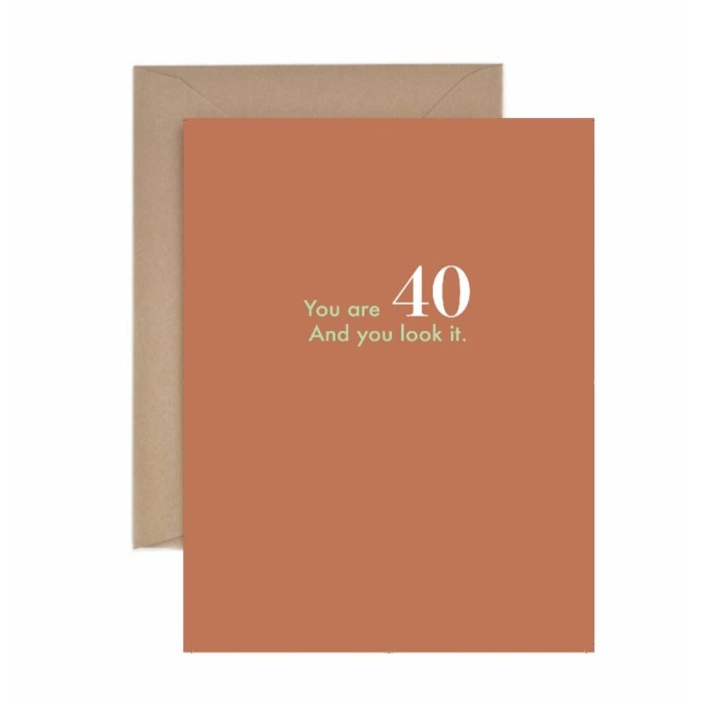 You Are 40 And You Look It - 40th Birthday Card