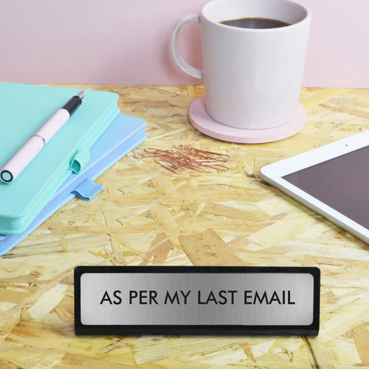 As Per My Last Email - Desk Plate Sign