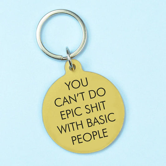 You Can't Do Epic Shit with Basic People - Keyring