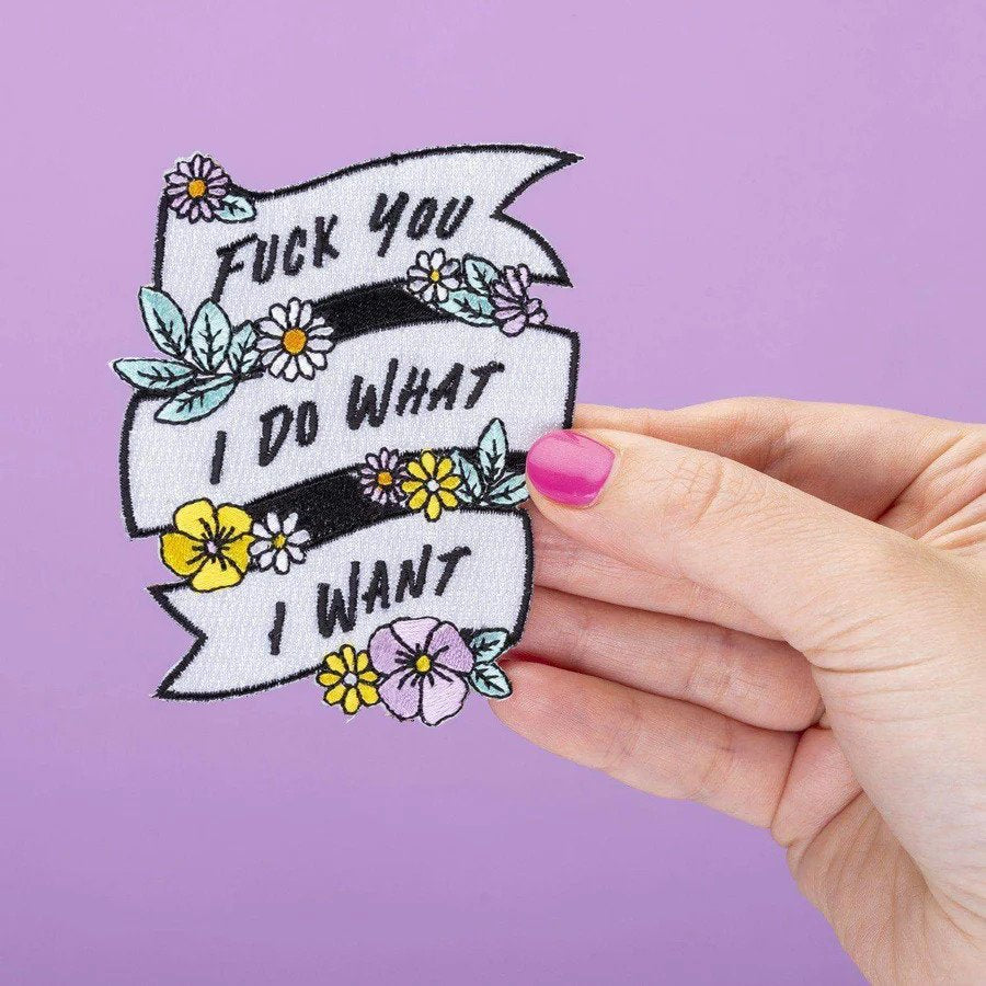 Fuck You I DO What I Want Embroidered Iron On Patch
