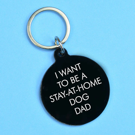 I Want To Be A Stay-At-Home Dog Dad - Keyring