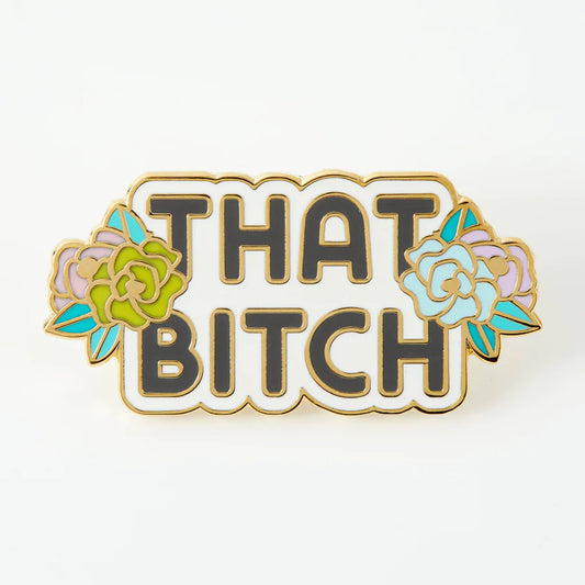 That Bitch - Enamel Pin Badge