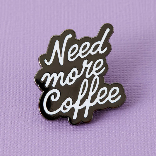 Need More Coffee - Enamel Pin Badge
