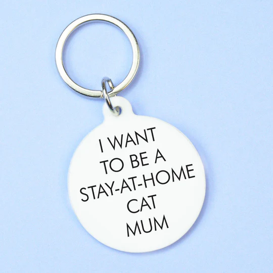 I Want to be a Stay-At-Home Cat Mum - Keyring