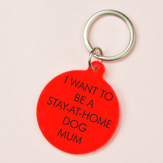 I Want to be a Stay-At-Home Dog Mum - Keyring