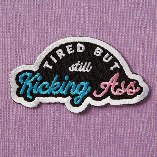 Tired But Kicking Ass Embroidered Iron On Patch