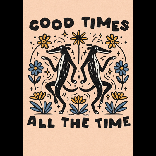 Good Times All The Time A4 Print
