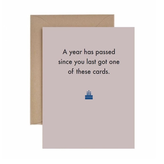 A Year Has Passed Since You Last Got One Of These Cards - Birthday Card