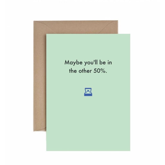 Maybe You'll Be In The Other 50% - Engagement Card