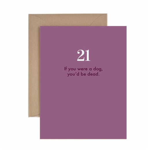 If You Were A Dog You'd Be Dead - 21st Birthday Card