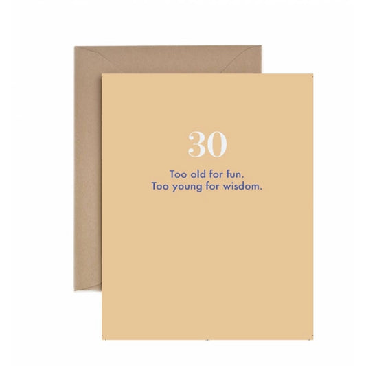 Too Old For Fun Too Young For Wisdom - 30th Birthday Card