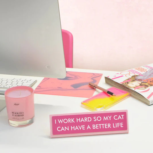 I Work Hard So My Cat Can Have A Better Life - Desk Plate Sign