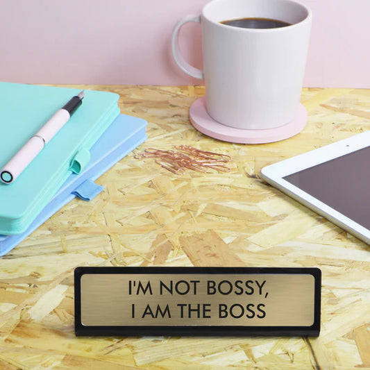 I'm Not Bossy I Am The Boss - Desk Plate Sign