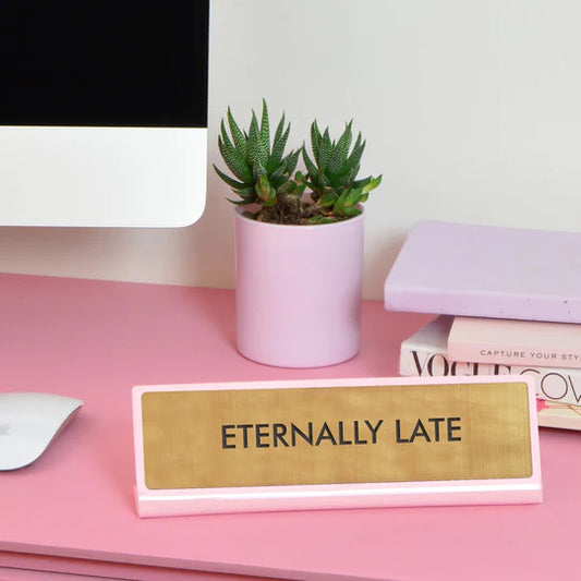 Eternally Late - Desk Plate Sign